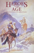 Heroes of the Age: Moral Fault Lines on the Afghan Frontier Volume 21