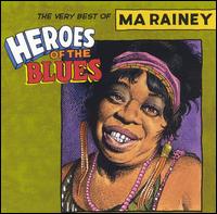 Heroes of the Blues: The Very Best of Ma Rainey [Remastered] - Ma Rainey