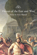 Heroes of the East and West: Poetry by Evan Mantyk