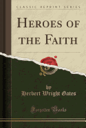 Heroes of the Faith (Classic Reprint)