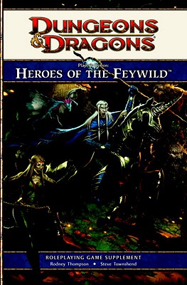 Heroes of the Feywild: Player's Option: Roleplaying Game Supplement - Thompson, Rodney, and Townshend, Steve