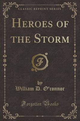 Heroes of the Storm (Classic Reprint) - O'Connor, William D