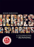 Heroes & Sparrows: A Celebration of Running - Robinson, Roger