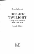 Heroes' Twilight: A Study of the Literature of the Great War - Bergonzi, Bernard