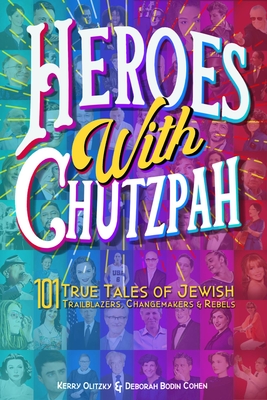 Heroes with Chutzpah: 101 True Tales of Jewish Trailblazers, Changemakers & Rebels - Bodin Cohen, Rabbi Deborah, Rabbi, and Olitzky, Rabbi Kerry
