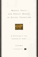 Heroic Poets and Poetic Heroes in Celtic Traditions: A Festschrift for Patrick K. Ford (Csana Yearbook 3-4)