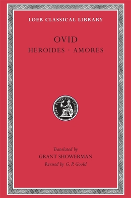 Heroides. Amores - Ovid, and Showerman, Grant (Translated by), and Goold, G P (Revised by)