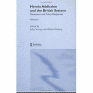 Heroin Addiction and the British System: Volume II Treatment & Policy Responses