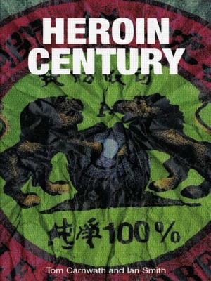 Heroin Century - Carnwath, Tom, and Smith, Ian