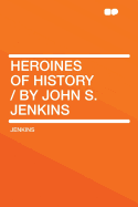 Heroines of History / By John S. Jenkins