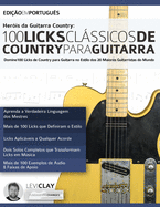 Herois da Guitarra Country - 100 Licks Classicos de Country Para Guitarra