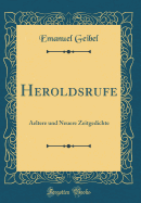 Heroldsrufe: Aeltere Und Neuere Zeitgedichte (Classic Reprint)