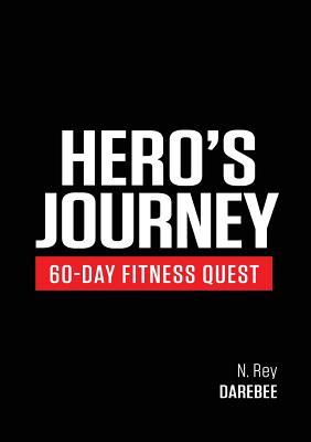 Hero's Journey 60 Day Fitness Quest: Take part in a journey of self-discovery, changing yourself physically and mentally along the way - Rey, N