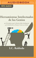 Herramientas Intelectuales de Los Genios (Narraci?n En Castellano): 40 Principios Que Le Harn Ms Inteligente Y Le Ensearn a Pensar Como Un Genio