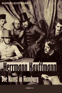 Herrmann Kauffmann Und Die Kunst in Hamburg Von 1800-1850