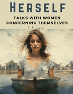 Herself: Talks With Women Concerning Themselves