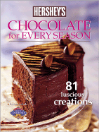 Hershey's Chocolate for Every Season: 81 Luscious Creations - Hershey's Books (Editor), and Meredith, Integrated Marketing (Editor), and Smothermon, Chuck (Editor)