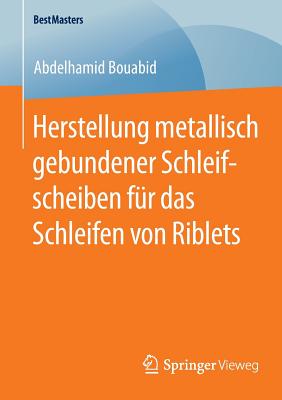 Herstellung Metallisch Gebundener Schleifscheiben Fr Das Schleifen Von Riblets - Bouabid, Abdelhamid