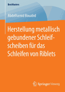 Herstellung Metallisch Gebundener Schleifscheiben Fur Das Schleifen Von Riblets