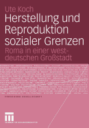 Herstellung Und Reproduktion Sozialer Grenzen: Roma in Einer Westdeutschen Grostadt