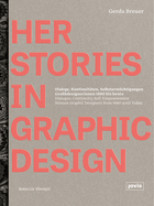 HerStories in Graphic Design: Dialoge, Kontinuitaten, Selbstermachtigungen. Grafikdesignerinnen 1880 bis heute / Dialogue, continuity, self-empowerment. Women graphic designers from 1880 until today