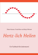 Hertz-lich Heilen: Ein Fachbuch fr Jedermann!