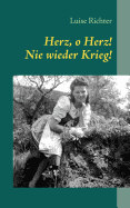 Herz, o Herz! Nie wieder Krieg!: Kurzgeschichten