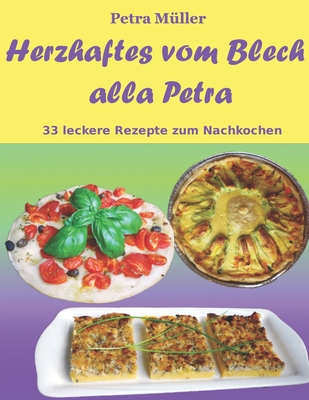 Herzhaftes vom Blech alla Petra: 33 leckere Rezepte zum Nachkochen - M?ller, Petra