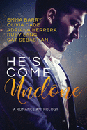 He's Come Undone: A Romance Anthology