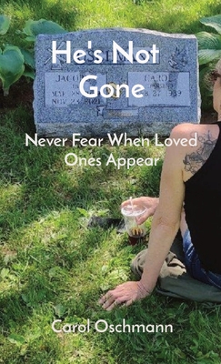 He's Not Gone: Never Fear When Loved Ones Appear - Oschmann, Carol