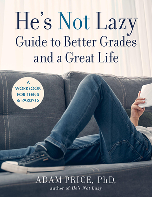 He's Not Lazy Guide to Better Grades and a Great Life: A Workbook for Teens & Parents - Price, Adam