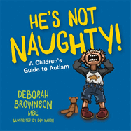 He's Not Naughty! a Children's Guide to Autism
