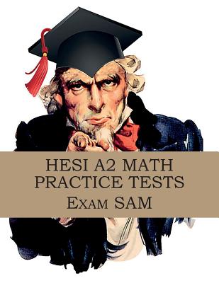 HESI A2 Math Practice Tests: HESI A2 Nursing Entrance Exam Math Study Guide - Exam Sam