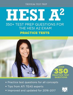 HESI A2 Practice Tests: 350+ Test Prep Questions for the HESI A2 Exam - Hesi A2 Practice Test Question Team, and Trivium Test Prep