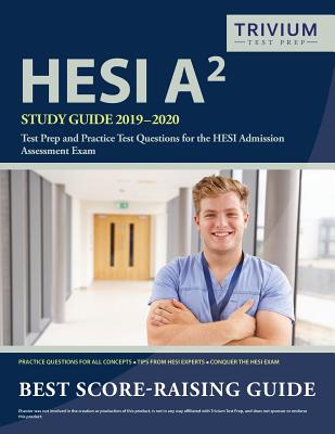 HESI A2 Study Guide 2019-2020: Test Prep and Practice Test Questions for the HESI Admission Assessment Exam - Trivium Health Care Exam Prep Team