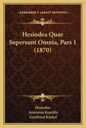 Hesiodea Quae Supersunt Omnia, Pars 1 (1870)