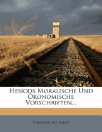 Hesiods Moralische Und konomische Vorschriften...