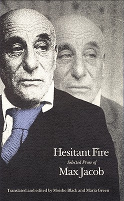 Hesitant Fire: Selected Prose of Max Jacob - Jacob, Max, and Green, Maria (Editor), and Black, Moishe (Editor)