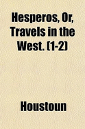 Hesperos, Or, Travels in the West. (1-2)