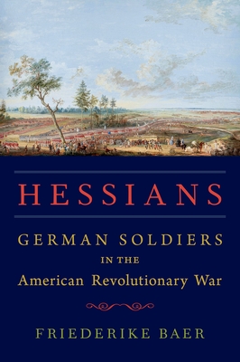 Hessians: German Soldiers in the American Revolutionary War - Baer, Friederike