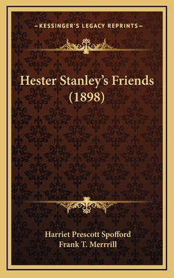 Hester Stanley's Friends (1898) - Spofford, Harriet Elizabeth Prescott, and Merrill, Frank T (Illustrator)