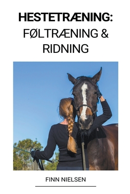 Hestetrning: Fltrning & Ridning - Nielsen, Finn