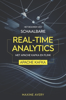 Het bouwen van schaalbare real-time analytics pijplijnen met Apache Kafka en Flink - Avery, Maxine