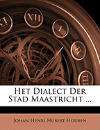 Het Dialect Der Stad Maastricht ...