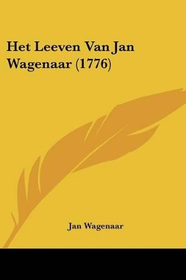 Het Leeven Van Jan Wagenaar (1776) - Wagenaar, Jan