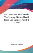 Het Leven Van Mr. Cornelis Van Lennep Ein Mr. David Jacob Van Lennep, Part 1-2 (1865)