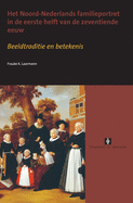 Het Noord-Nederlands Familieportret in De Eerste Helft Van De Zeventiende Eeuw: Beeldtraditie En Betekenis