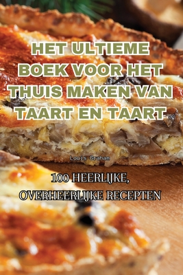 Het Ultieme Boek Voor Het Thuis Maken Van Taart En Taart - Louis Graham