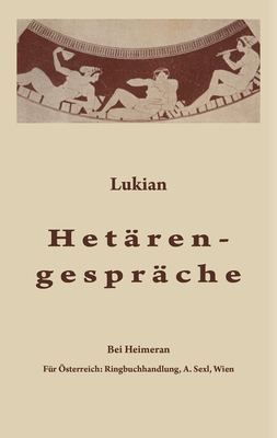 Hetarengesprache: Griechisch Und Deutsch - Lukian, and Plankl, Wilhelm (Editor)