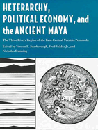 Heterarchy, Political Economy, and the Ancient Maya: The Three Rivers Region of the East-Central Yucatn Peninsula